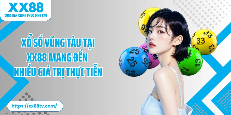 Xổ số Vũng Tàu tại XX88 mang đến nhiều giá trị thực tiễn